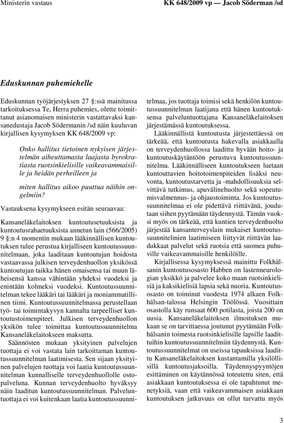 ruotsinkielisille vaikeavammaisille ja heidän perheilleen ja miten hallitus aikoo puuttua näihin ongelmiin?