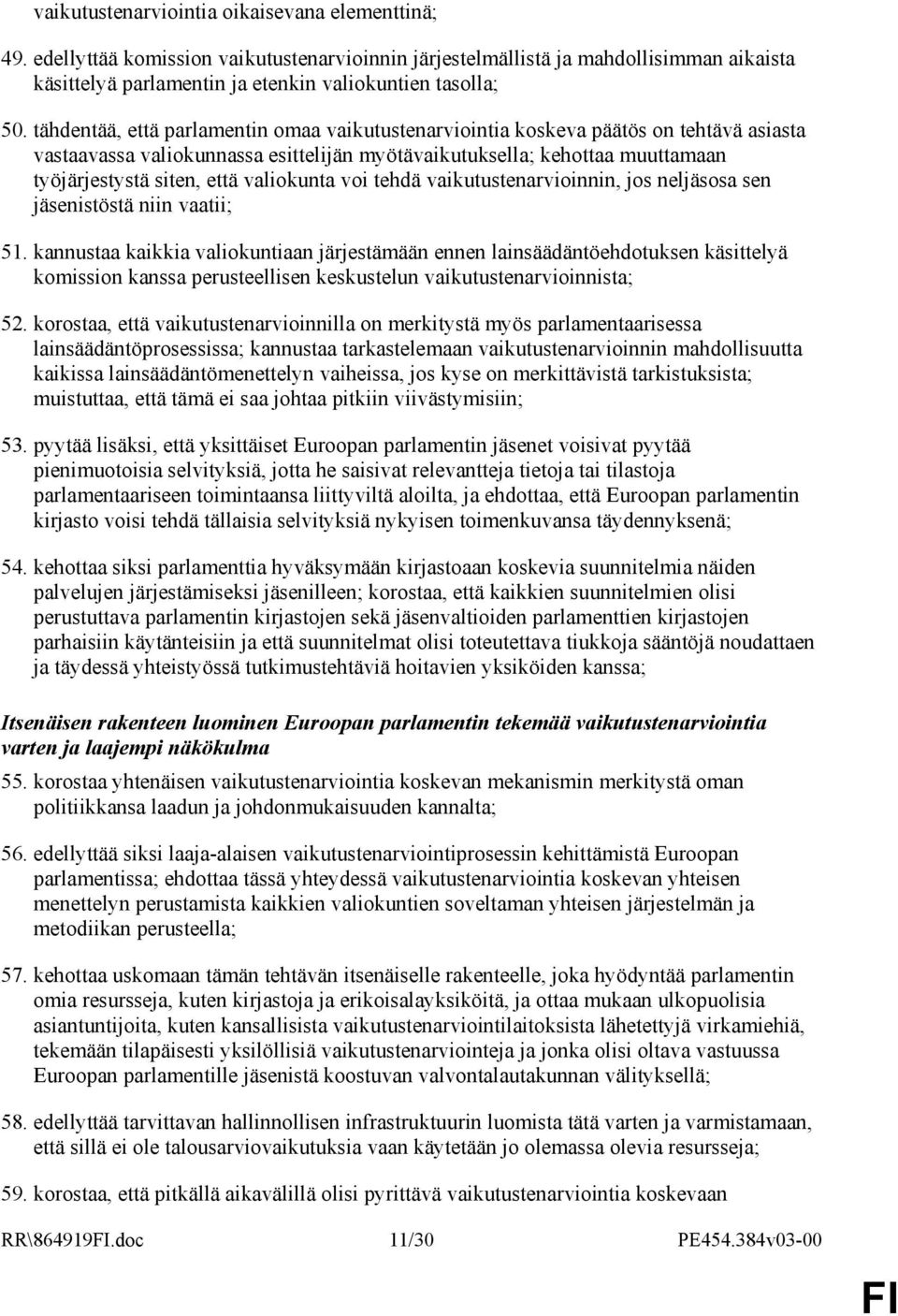 valiokunta voi tehdä vaikutustenarvioinnin, jos neljäsosa sen jäsenistöstä niin vaatii; 51.