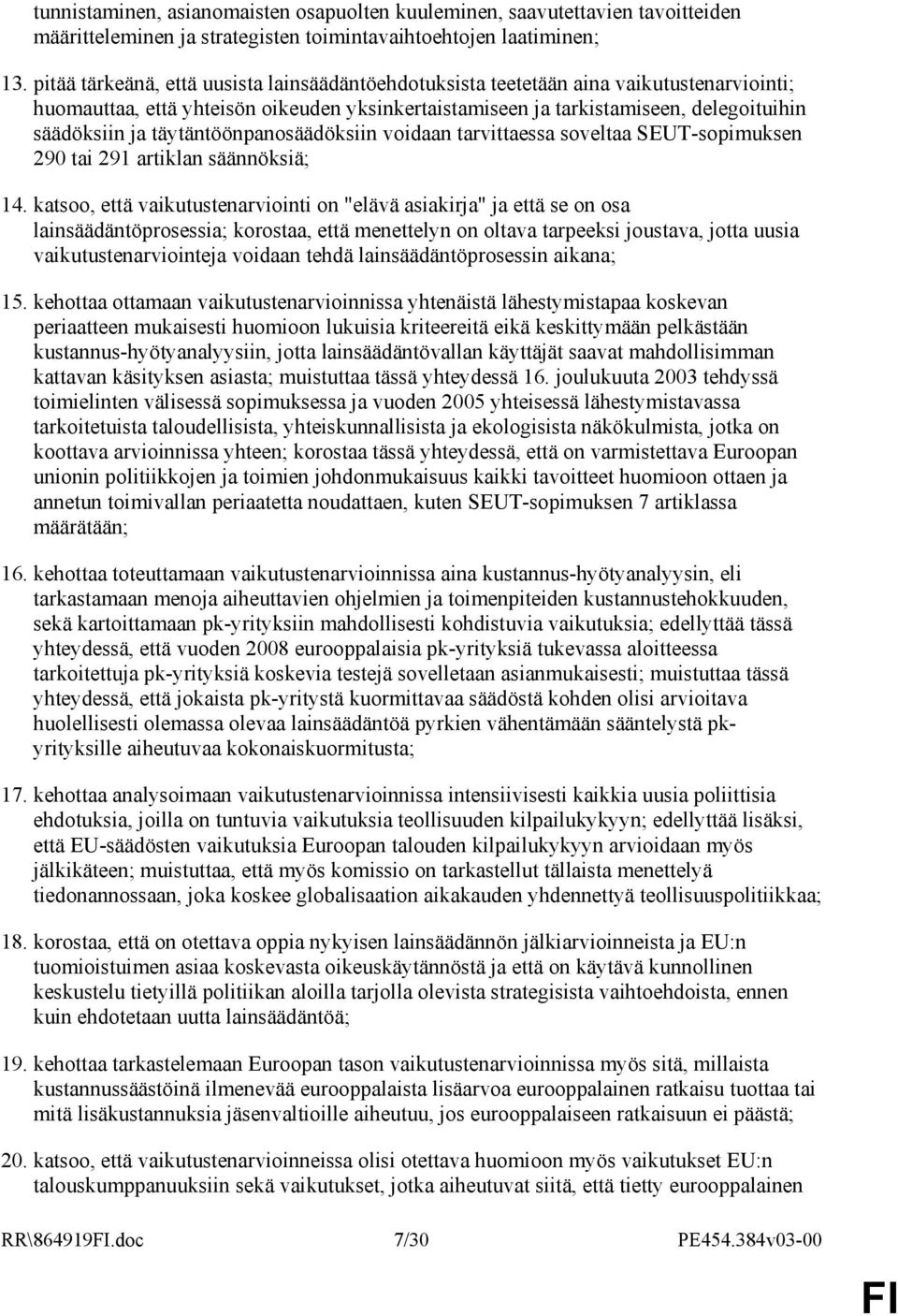 täytäntöönpanosäädöksiin voidaan tarvittaessa soveltaa SEUT-sopimuksen 290 tai 291 artiklan säännöksiä; 14.