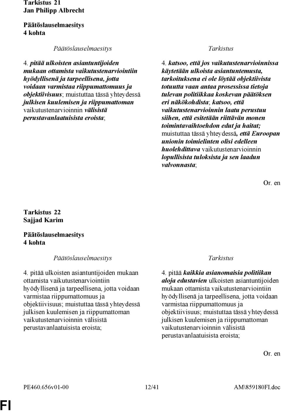 kuulemisen ja riippumattoman vaikutustenarvioinnin välisistä perustavanlaatuisista eroista; 4.