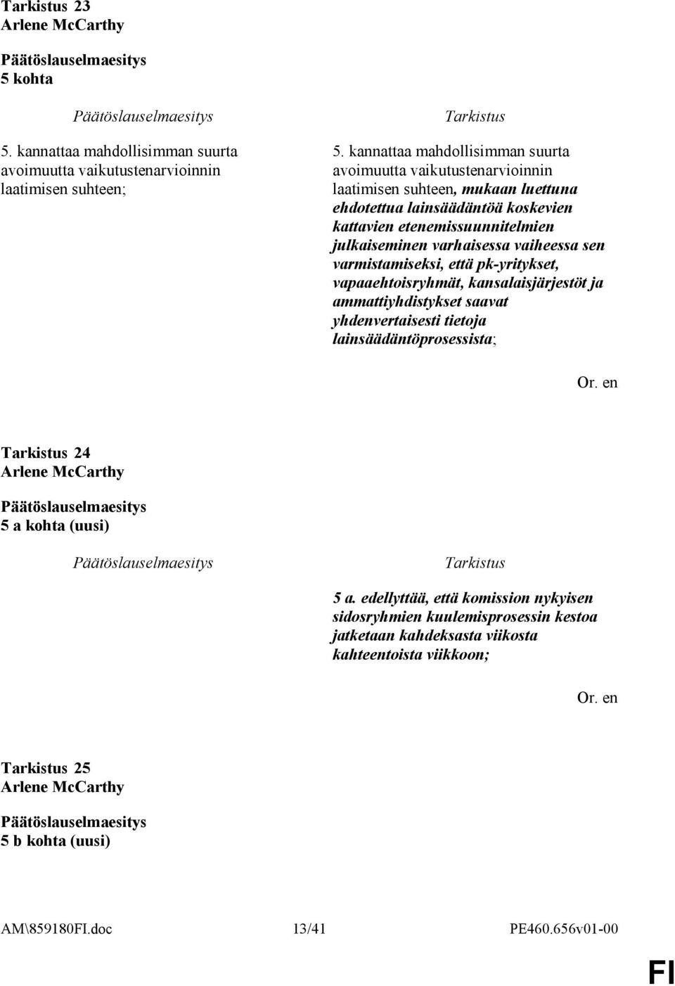 julkaiseminen varhaisessa vaiheessa sen varmistamiseksi, että pk-yritykset, vapaaehtoisryhmät, kansalaisjärjestöt ja ammattiyhdistykset saavat yhdenvertaisesti tietoja