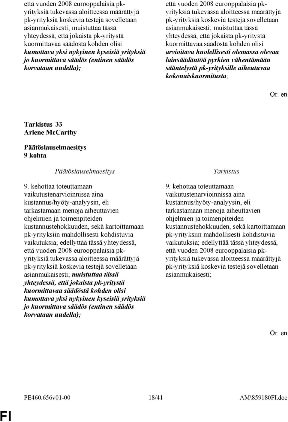 olemassa olevaa lainsäädäntöä pyrkien vähentämään sääntelystä pk-yrityksille aiheutuvaa kokonaiskuormitusta; 33 9 kohta 9.