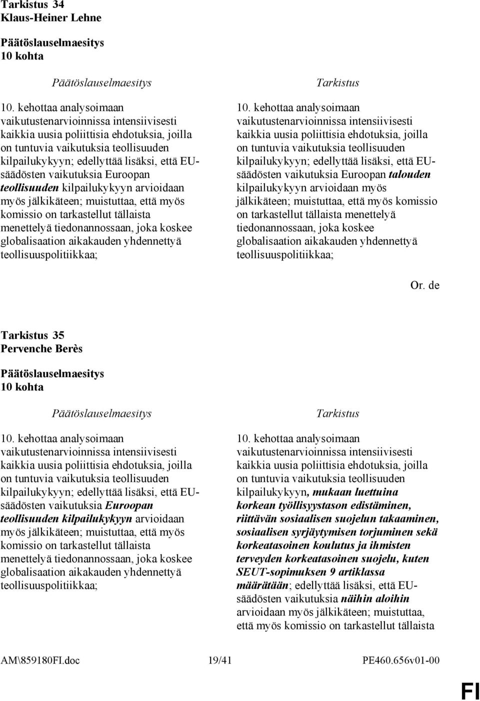 vaikutuksia Euroopan teollisuuden kilpailukykyyn arvioidaan myös jälkikäteen; muistuttaa, että myös komissio on tarkastellut tällaista menettelyä tiedonannossaan, joka koskee globalisaation