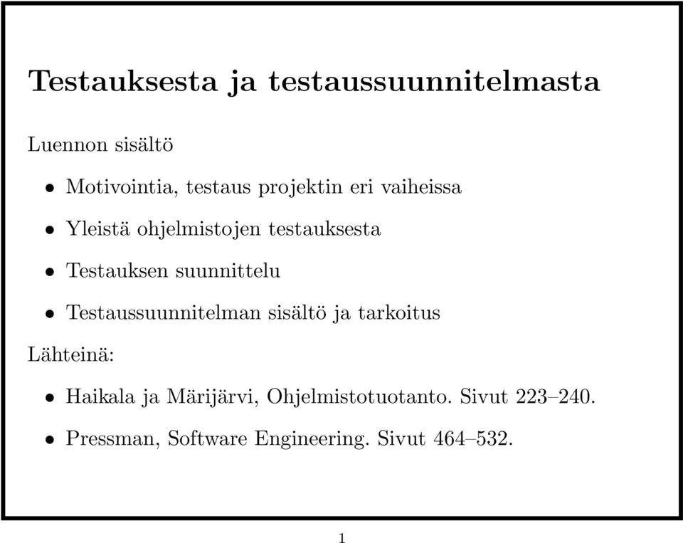 suunnittelu Testaussuunnitelman sisältö ja tarkoitus Lähteinä: Haikala ja