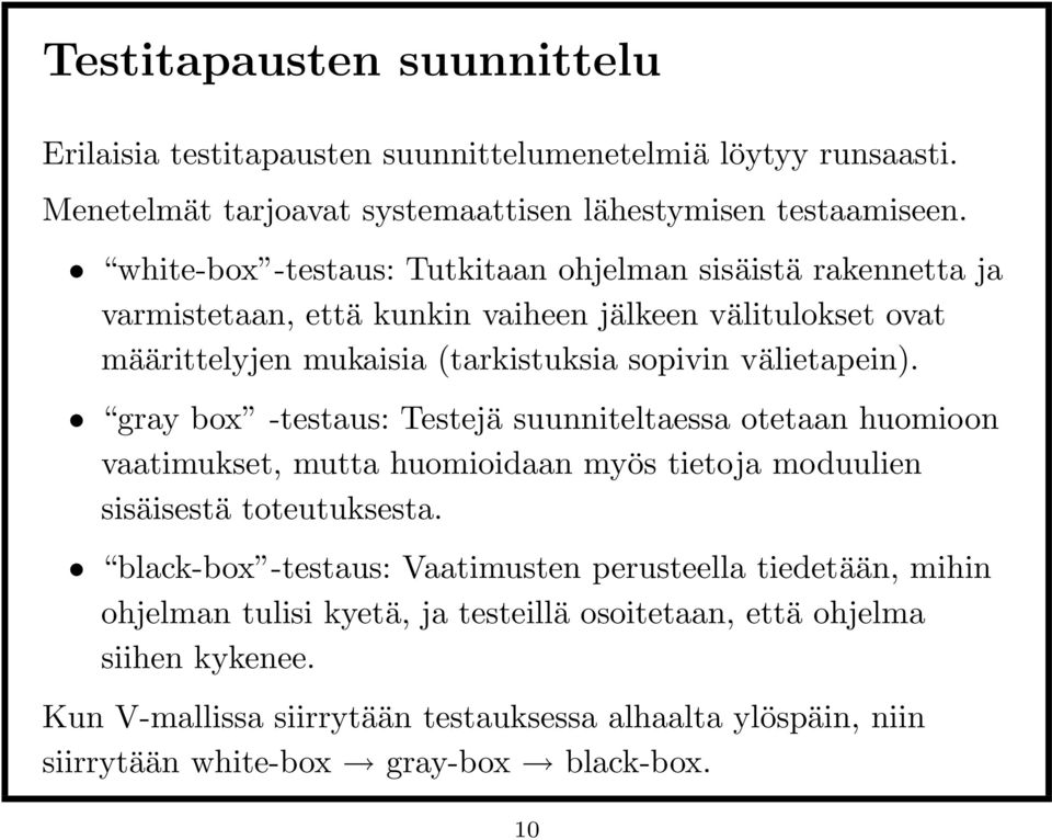 gray box -testaus: Testejä suunniteltaessa otetaan huomioon vaatimukset, mutta huomioidaan myös tietoja moduulien sisäisestä toteutuksesta.