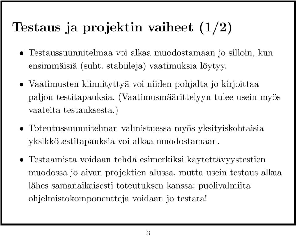 ) Toteutussuunnitelman valmistuessa myös yksityiskohtaisia yksikkötestitapauksia voi alkaa muodostamaan.