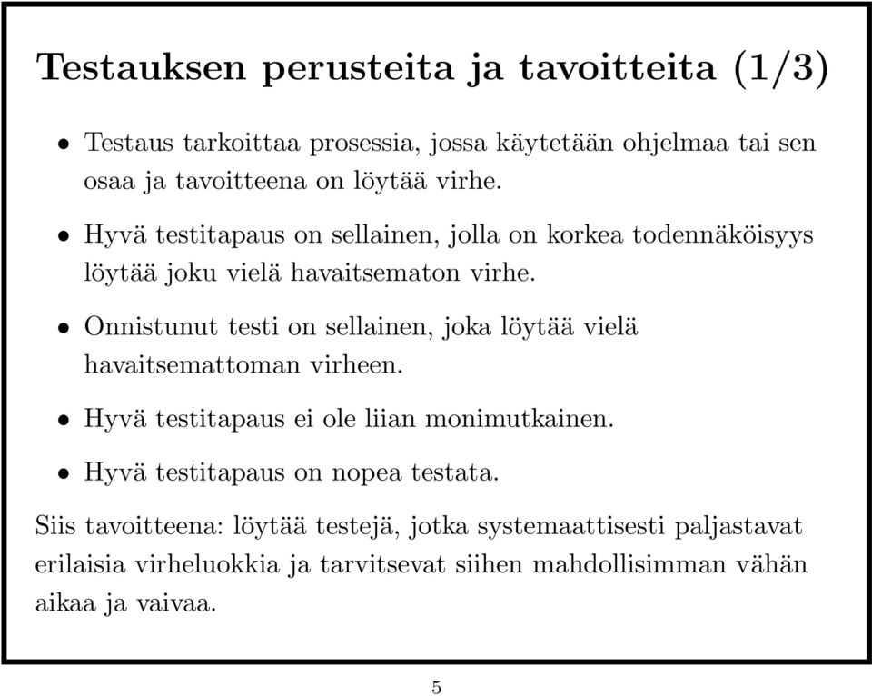 Onnistunut testi on sellainen, joka löytää vielä havaitsemattoman virheen. Hyvä testitapaus ei ole liian monimutkainen.