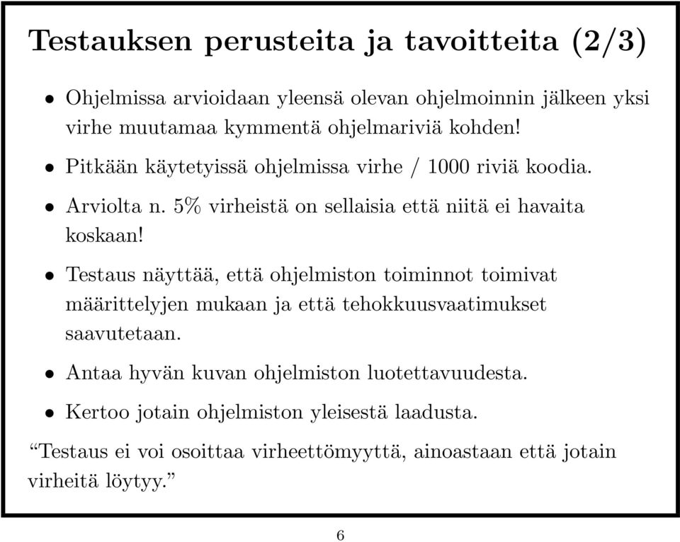 Testaus näyttää, että ohjelmiston toiminnot toimivat määrittelyjen mukaan ja että tehokkuusvaatimukset saavutetaan.