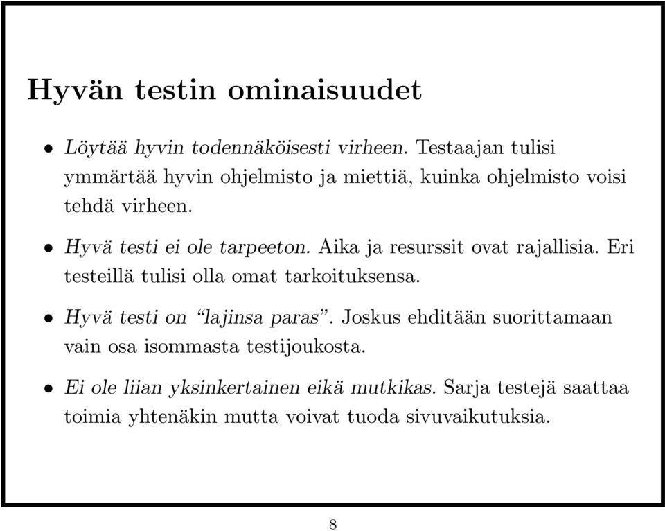 Hyvä testi ei ole tarpeeton. Aika ja resurssit ovat rajallisia. Eri testeillä tulisi olla omat tarkoituksensa.