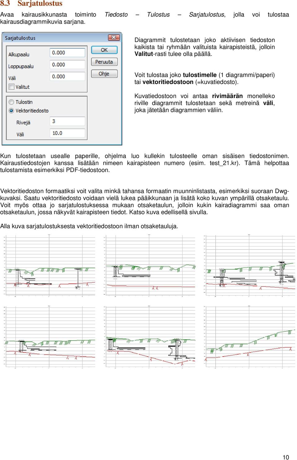 Voit tulostaa joko tulostimelle (1 diagrammi/paperi) tai vektoritiedostoon (=kuvatiedosto).