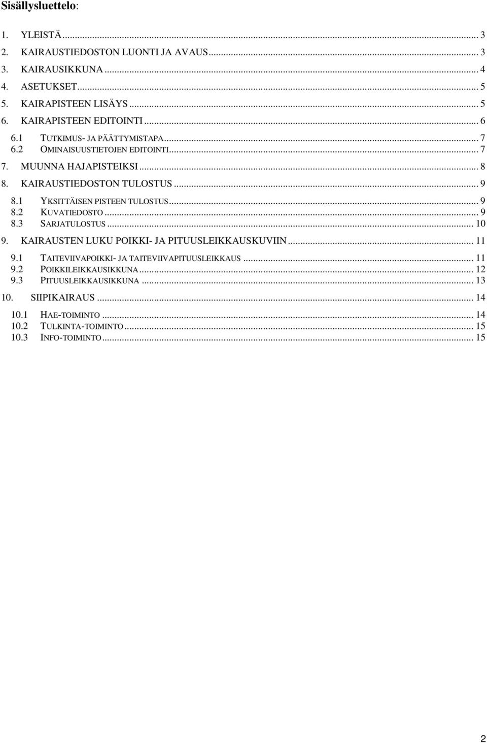 1 YKSITTÄISEN PISTEEN TULOSTUS... 9 8.2 KUVATIEDOSTO... 9 8.3 SARJATULOSTUS... 10 9. KAIRAUSTEN LUKU POIKKI- JA PITUUSLEIKKAUSKUVIIN... 11 9.