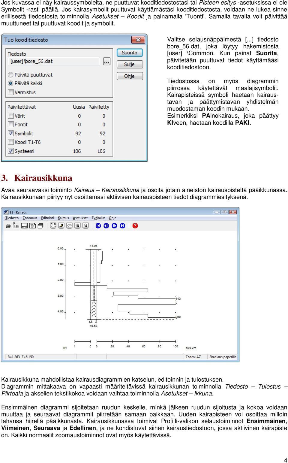 Samalla tavalla voit päivittää muuttuneet tai puuttuvat koodit ja symbolit. Valitse selausnäppäimestä [...] tiedosto bore_56.dat, joka löytyy hakemistosta [user] \Common.