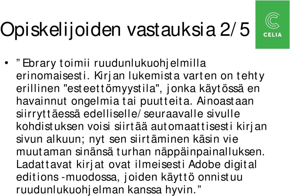 Ainoastaan siirryttäessä edelliselle/seuraavalle sivulle kohdistuksen voisi siirtää automaattisesti kirjan sivun alkuun; nyt sen