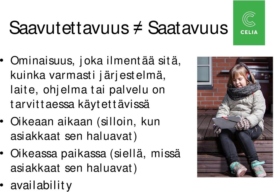 käytettävissä Oikeaan aikaan (silloin, kun asiakkaat sen haluavat)