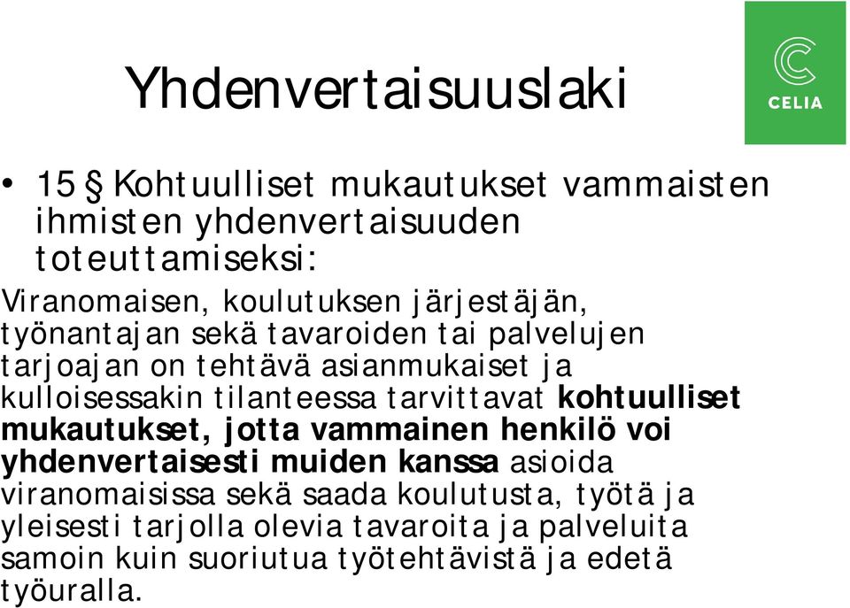 tilanteessa tarvittavat kohtuulliset mukautukset, jotta vammainen henkilö voi yhdenvertaisesti muiden kanssa asioida