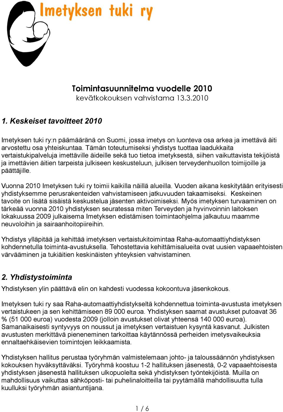 Tämän toteutumiseksi yhdistys tuottaa laadukkaita vertaistukipalveluja imettäville äideille sekä tuo tietoa imetyksestä, siihen vaikuttavista tekijöistä ja imettävien äitien tarpeista julkiseen