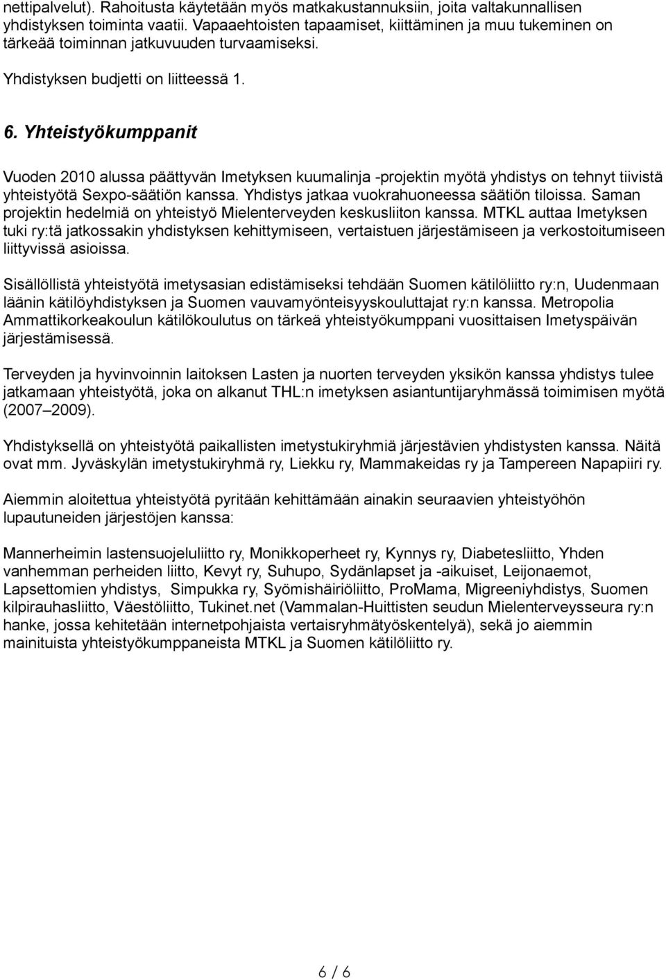 Yhteistyökumppanit Vuoden 2010 alussa päättyvän Imetyksen kuumalinja -projektin myötä yhdistys on tehnyt tiivistä yhteistyötä Sexpo-säätiön kanssa. Yhdistys jatkaa vuokrahuoneessa säätiön tiloissa.