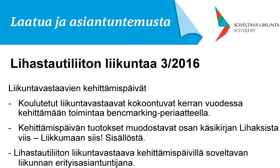 - Kehittämispäivän tuotokset muodostavat osan käsikirjan Lihaksista viis Liikkumaan siis!