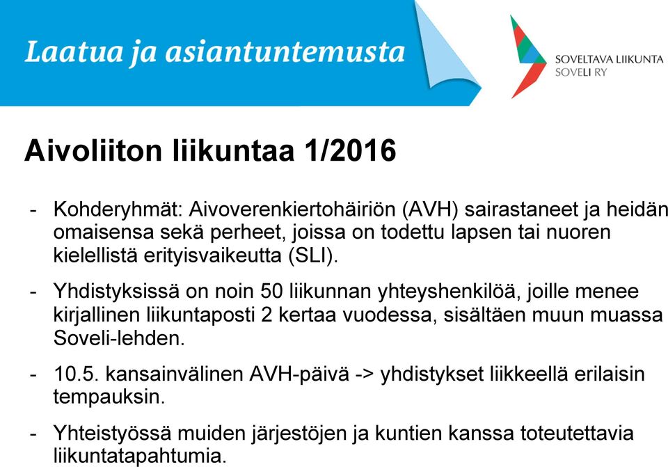 - Yhdistyksissä on noin 50 liikunnan yhteyshenkilöä, joille menee kirjallinen liikuntaposti 2 kertaa vuodessa, sisältäen muun