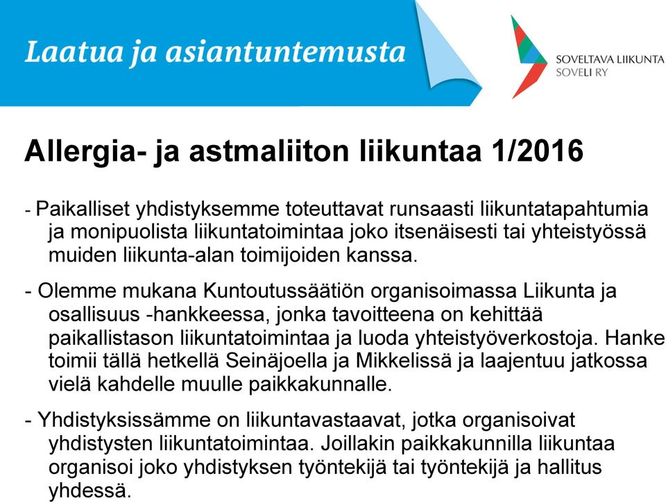 - Olemme mukana Kuntoutussäätiön organisoimassa Liikunta ja osallisuus -hankkeessa, jonka tavoitteena on kehittää paikallistason liikuntatoimintaa ja luoda yhteistyöverkostoja.