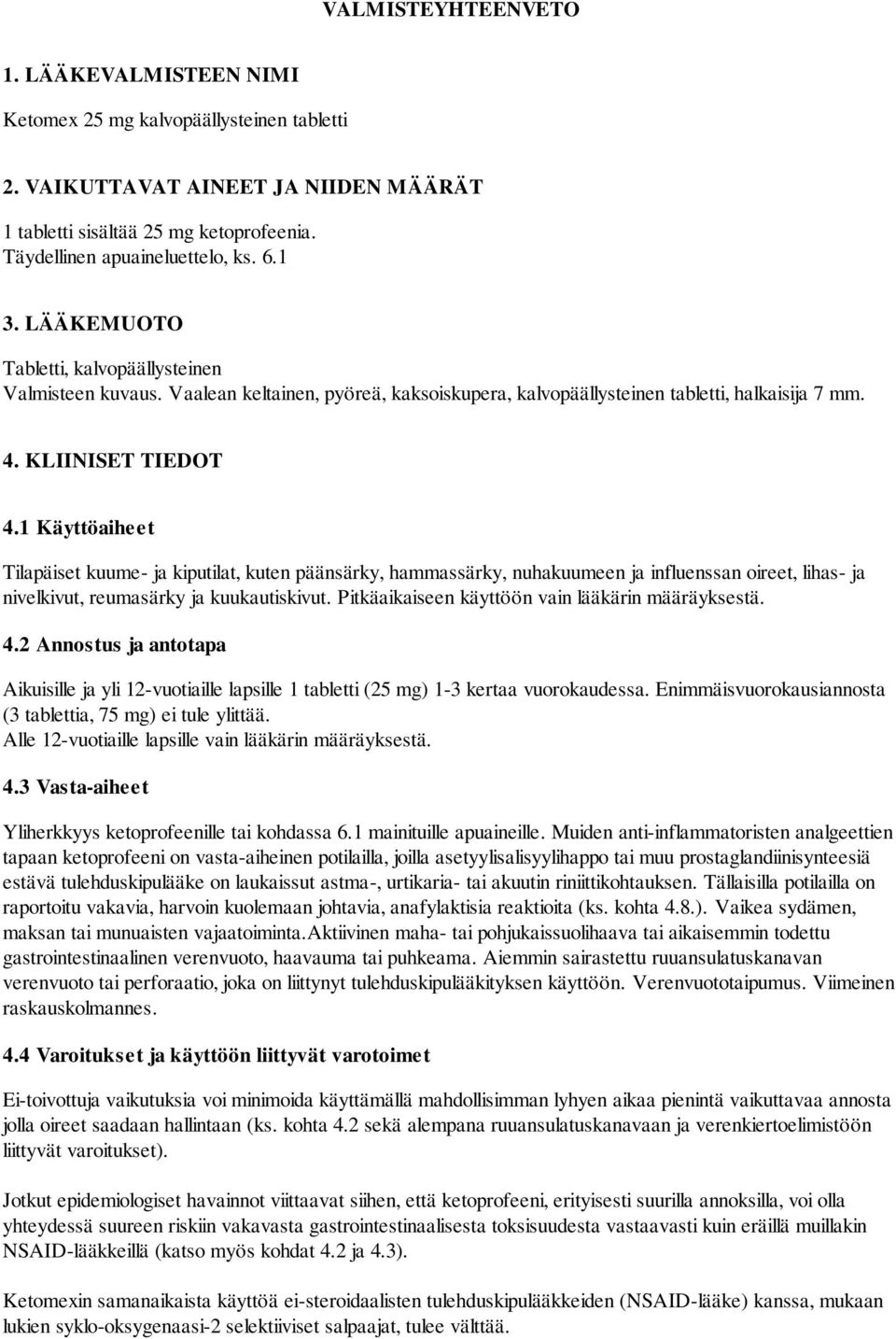 1 Käyttöaiheet Tilapäiset kuume- ja kiputilat, kuten päänsärky, hammassärky, nuhakuumeen ja influenssan oireet, lihas- ja nivelkivut, reumasärky ja kuukautiskivut.