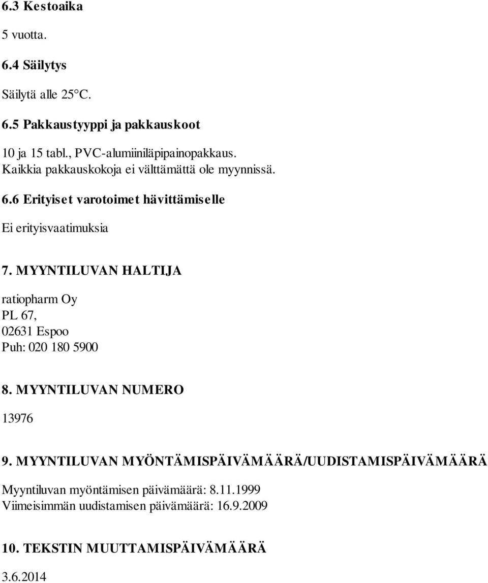 MYYNTILUVAN HALTIJA ratiopharm Oy PL 67, 02631 Espoo Puh: 020 180 5900 8. MYYNTILUVAN NUMERO 13976 9.