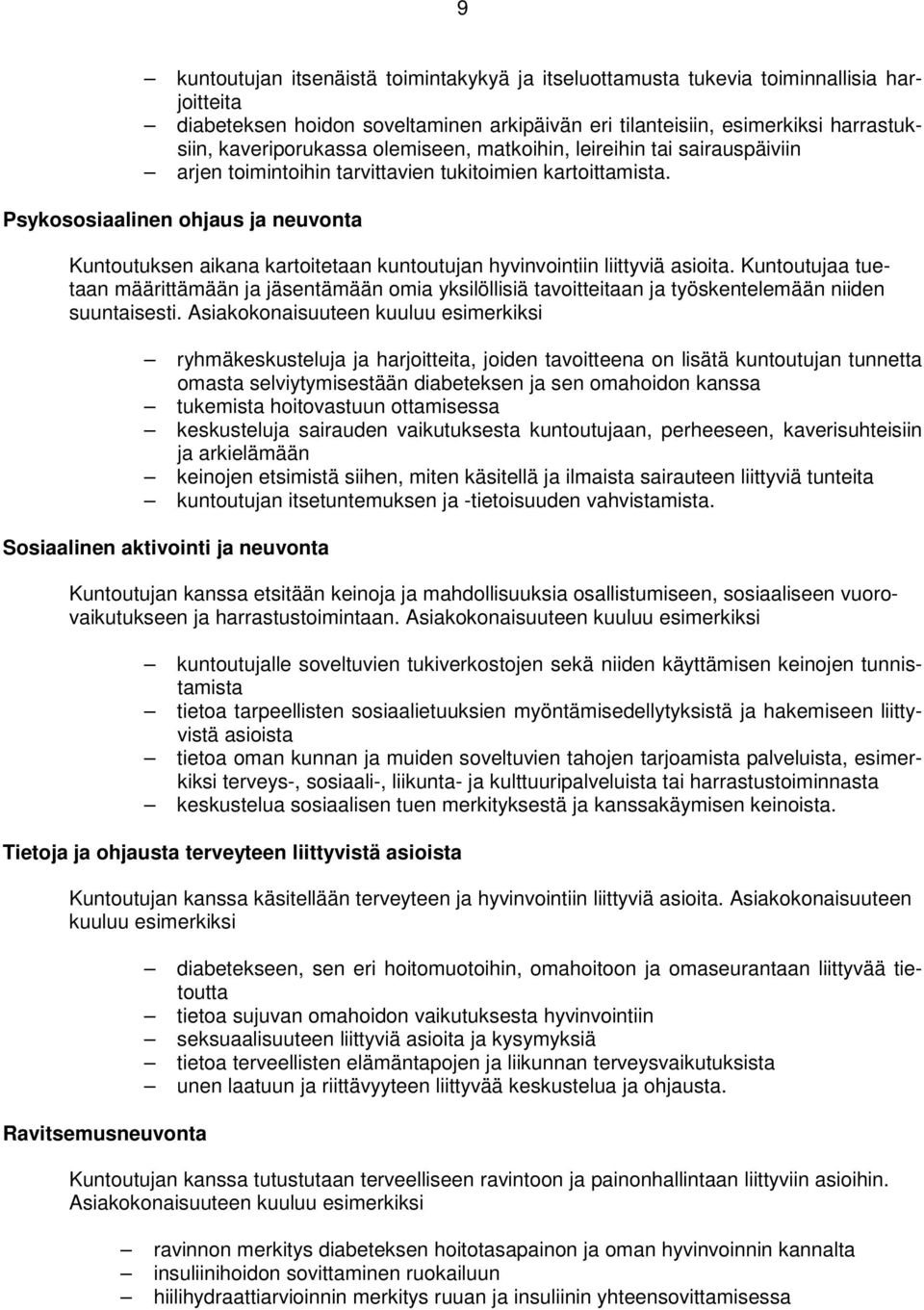 Psykososiaalinen ohjaus ja neuvonta Kuntoutuksen aikana kartoitetaan kuntoutujan hyvinvointiin liittyviä asioita.