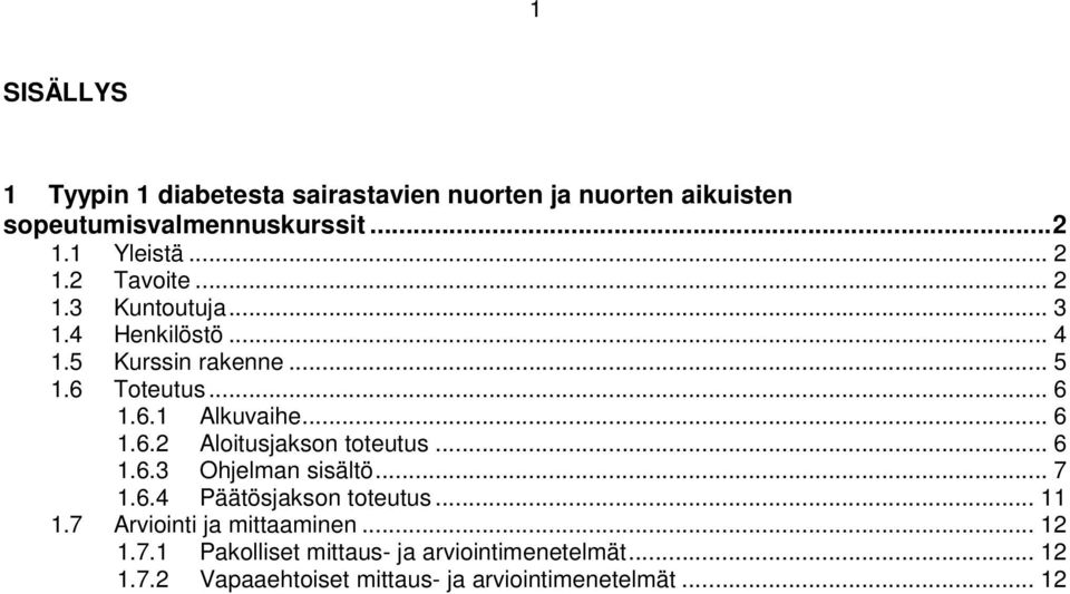 .. 6 1.6.2 Aloitusjakson toteutus... 6 1.6.3 Ohjelman sisältö... 7 1.6.4 Päätösjakson toteutus... 11 1.