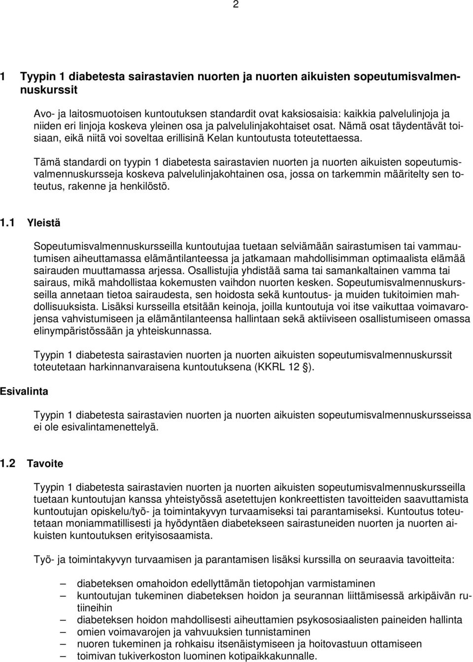 Tämä standardi on tyypin 1 diabetesta sairastavien nuorten ja nuorten aikuisten sopeutumisvalmennuskursseja koskeva palvelulinjakohtainen osa, jossa on tarkemmin määritelty sen toteutus, rakenne ja