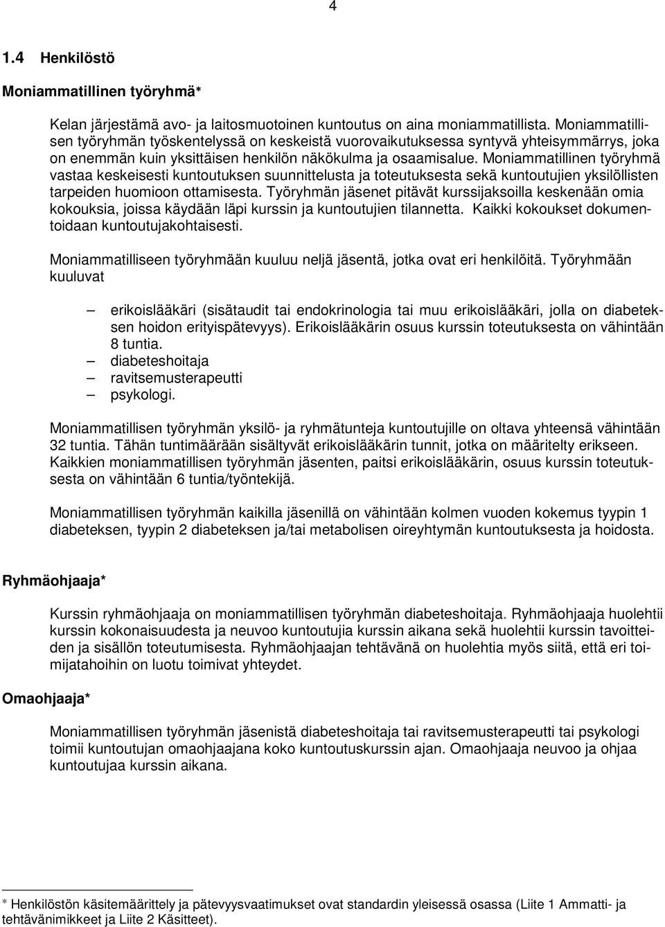 Moniammatillinen työryhmä vastaa keskeisesti kuntoutuksen suunnittelusta ja toteutuksesta sekä kuntoutujien yksilöllisten tarpeiden huomioon ottamisesta.