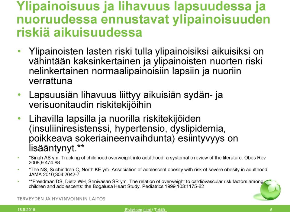 nuorilla riskitekijöiden (insuliiniresistenssi, hypertensio, dyslipidemia, poikkeava sokeriaineenvaihdunta) esiintyvyys on lisääntynyt.** *Singh AS ym.