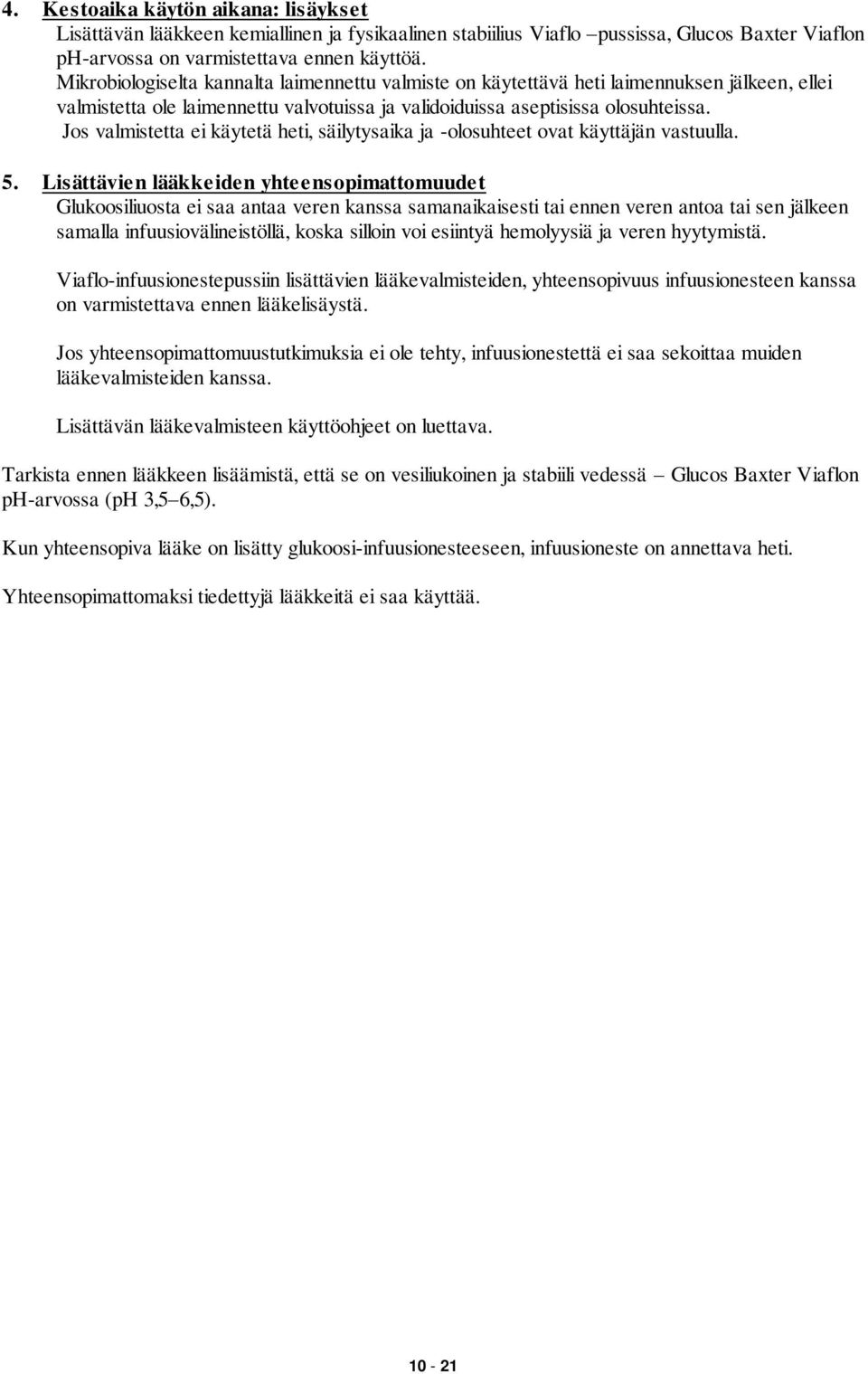 Jos valmistetta ei käytetä heti, säilytysaika ja -olosuhteet ovat käyttäjän vastuulla. 5.