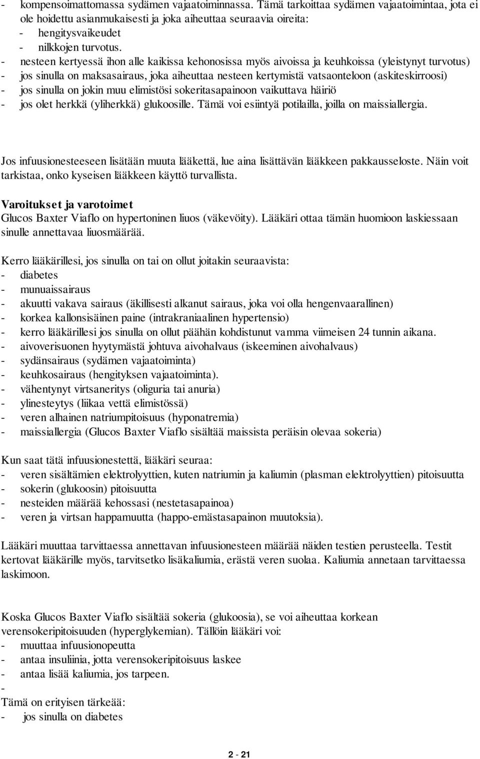 - nesteen kertyessä ihon alle kaikissa kehonosissa myös aivoissa ja keuhkoissa (yleistynyt turvotus) - jos sinulla on maksasairaus, joka aiheuttaa nesteen kertymistä vatsaonteloon (askiteskirroosi) -