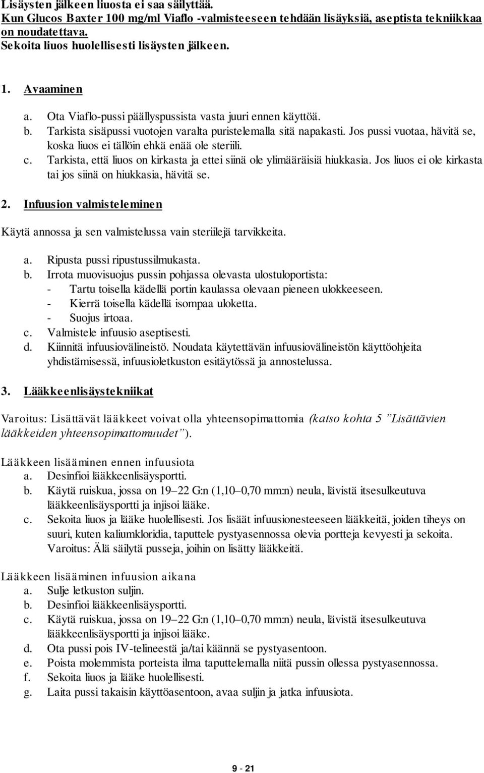 Jos pussi vuotaa, hävitä se, koska liuos ei tällöin ehkä enää ole steriili. c. Tarkista, että liuos on kirkasta ja ettei siinä ole ylimääräisiä hiukkasia.