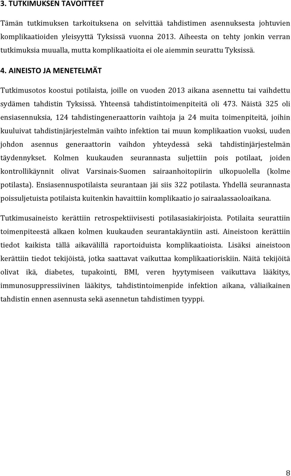 AINEISTO JA MENETELMÄT Tutkimusotos koostui potilaista, joille on vuoden 2013 aikana asennettu tai vaihdettu sydämen tahdistin Tyksissä. Yhteensä tahdistintoimenpiteitä oli 473.