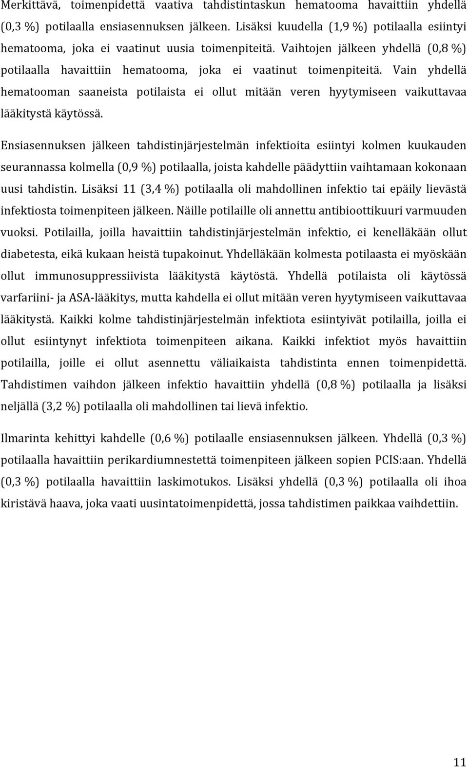 Vain yhdellä hematooman saaneista potilaista ei ollut mitään veren hyytymiseen vaikuttavaa lääkitystä käytössä.