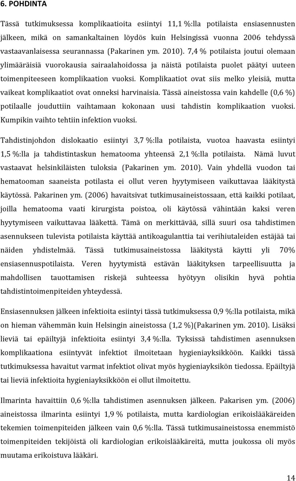 Komplikaatiot ovat siis melko yleisiä, mutta vaikeat komplikaatiot ovat onneksi harvinaisia.