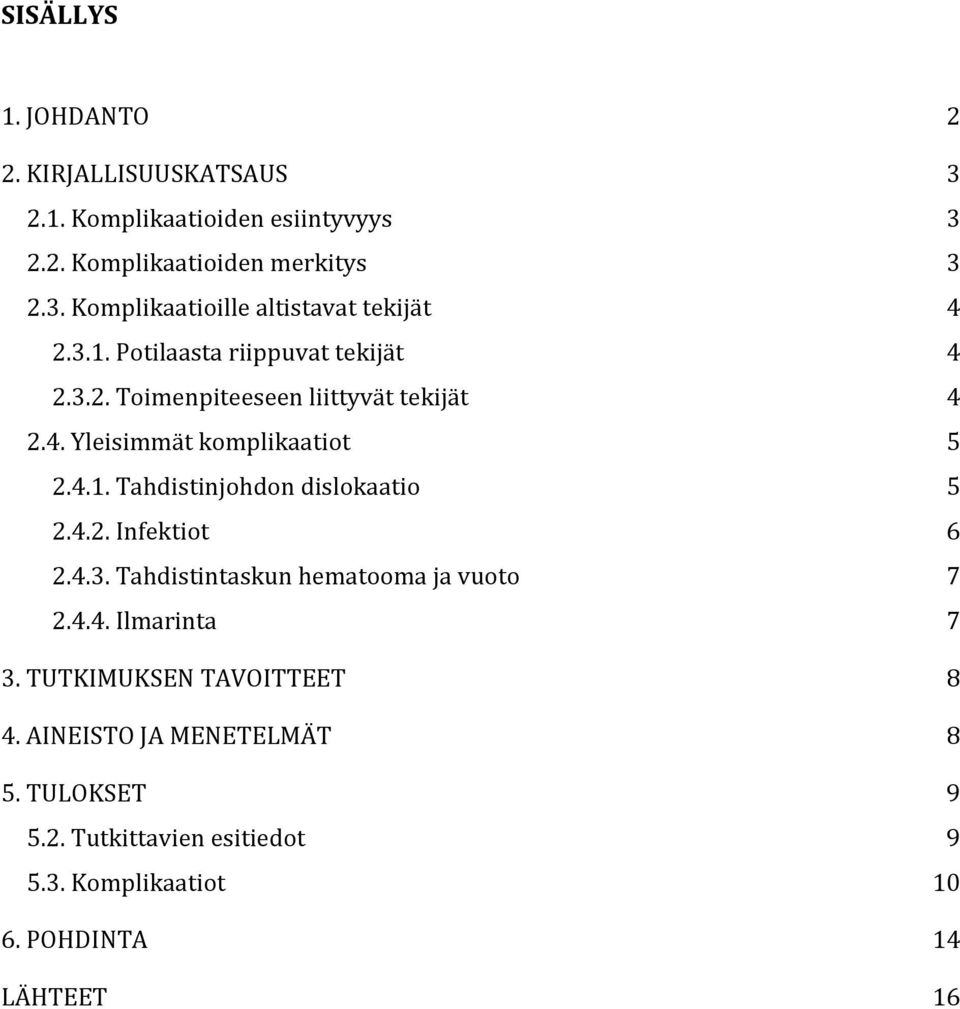 4.2. Infektiot 6 2.4.3. Tahdistintaskun hematooma ja vuoto 7 2.4.4. Ilmarinta 7 3. TUTKIMUKSEN TAVOITTEET 8 4.