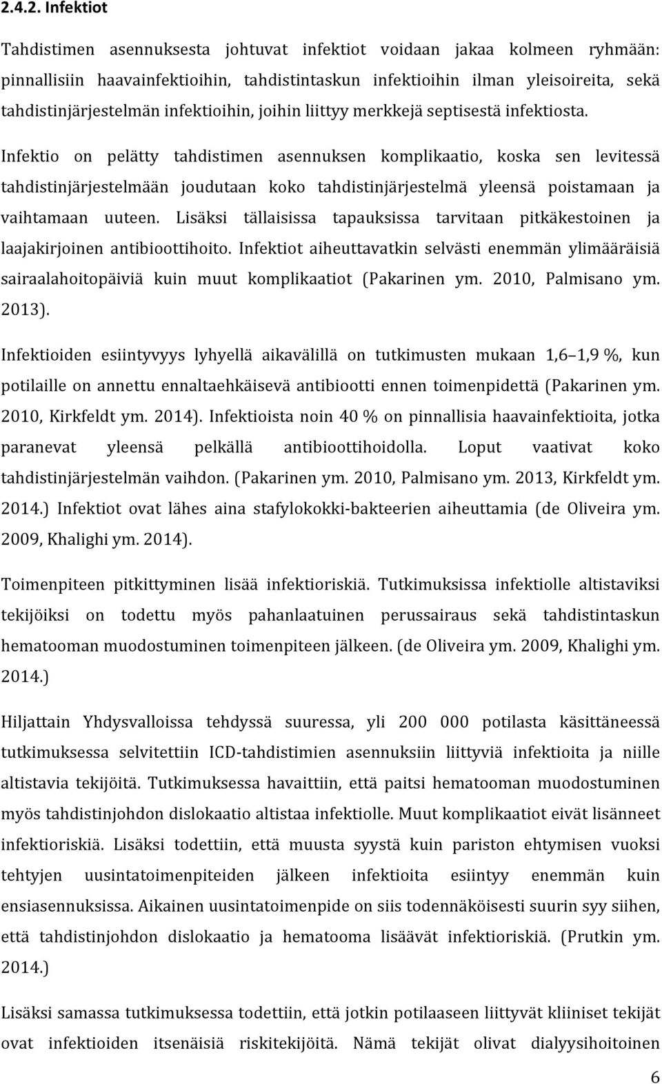 Infektio on pelätty tahdistimen asennuksen komplikaatio, koska sen levitessä tahdistinjärjestelmään joudutaan koko tahdistinjärjestelmä yleensä poistamaan ja vaihtamaan uuteen.