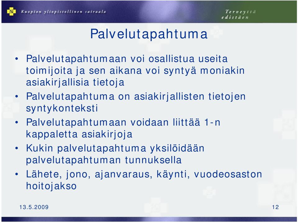 Palvelutapahtumaan voidaan liittää 1-n kappaletta asiakirjoja Kukin palvelutapahtuma yksilöidään