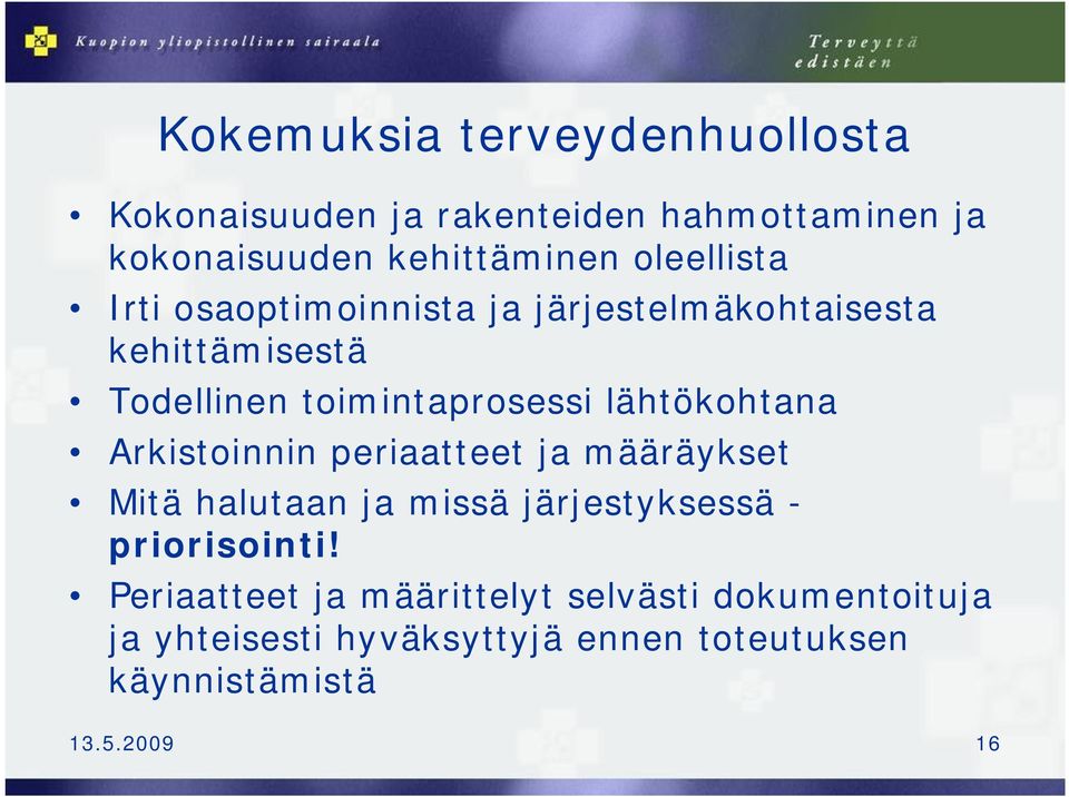 lähtökohtana Arkistoinnin periaatteet ja määräykset Mitä halutaan ja missä järjestyksessä - priorisointi!