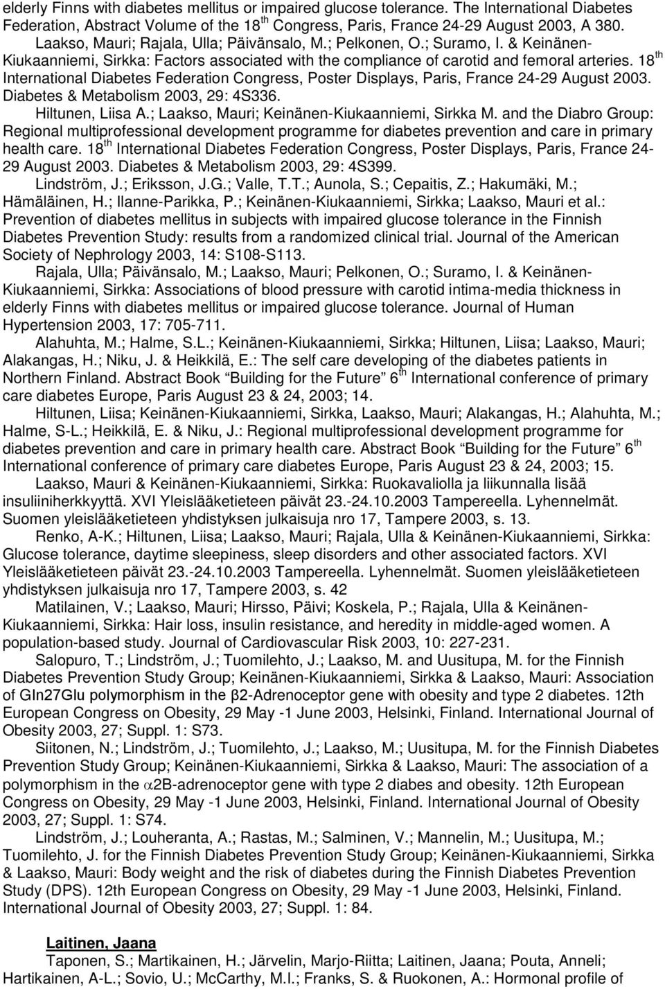 18 th International Diabetes Federation Congress, Poster Displays, Paris, France 24-29 August 2003. Diabetes & Metabolism 2003, 29: 4S336. Hiltunen, Liisa A.