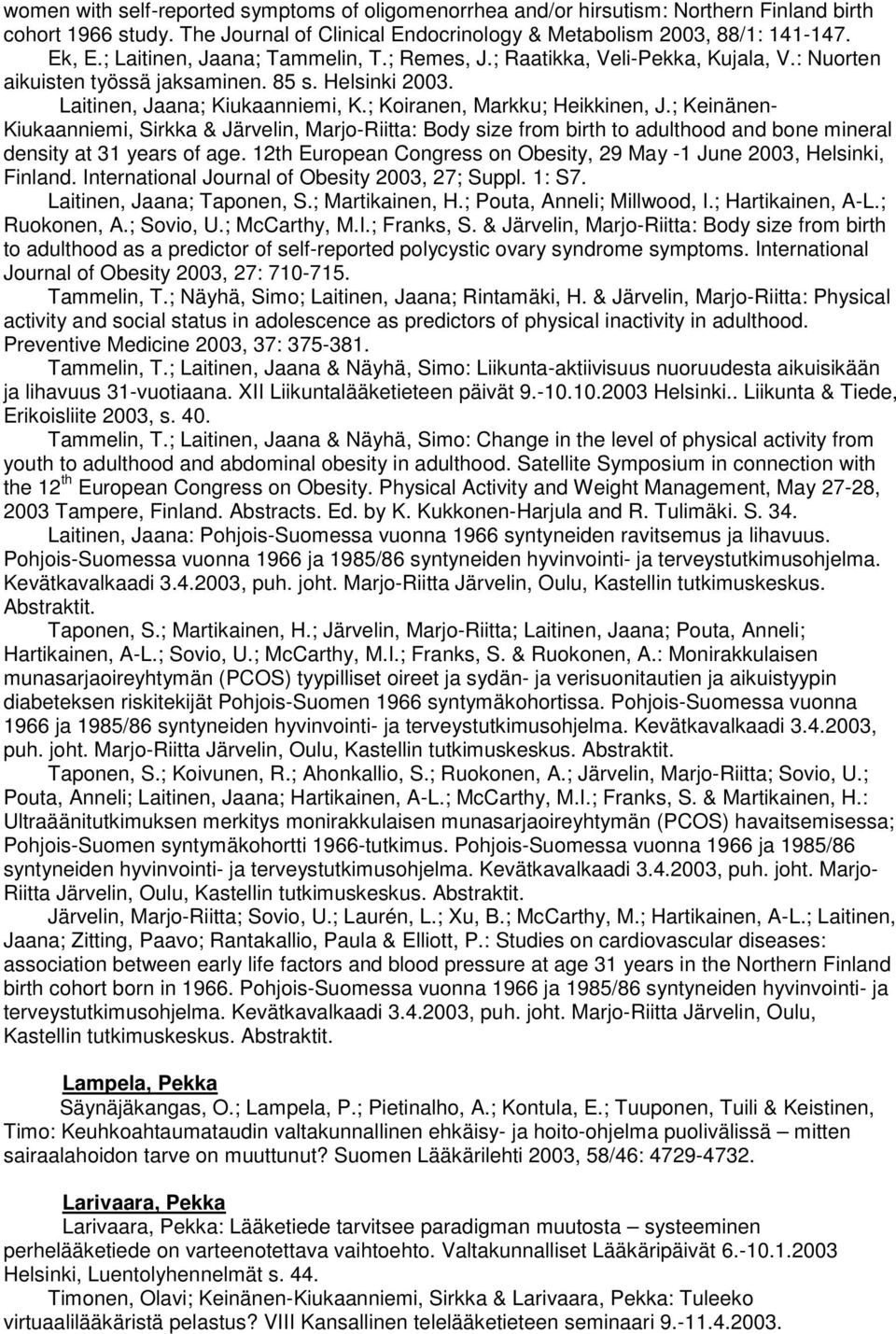 ; Koiranen, Markku; Heikkinen, J.; Keinänen- Kiukaanniemi, Sirkka & Järvelin, Marjo-Riitta: Body size from birth to adulthood and bone mineral density at 31 years of age.