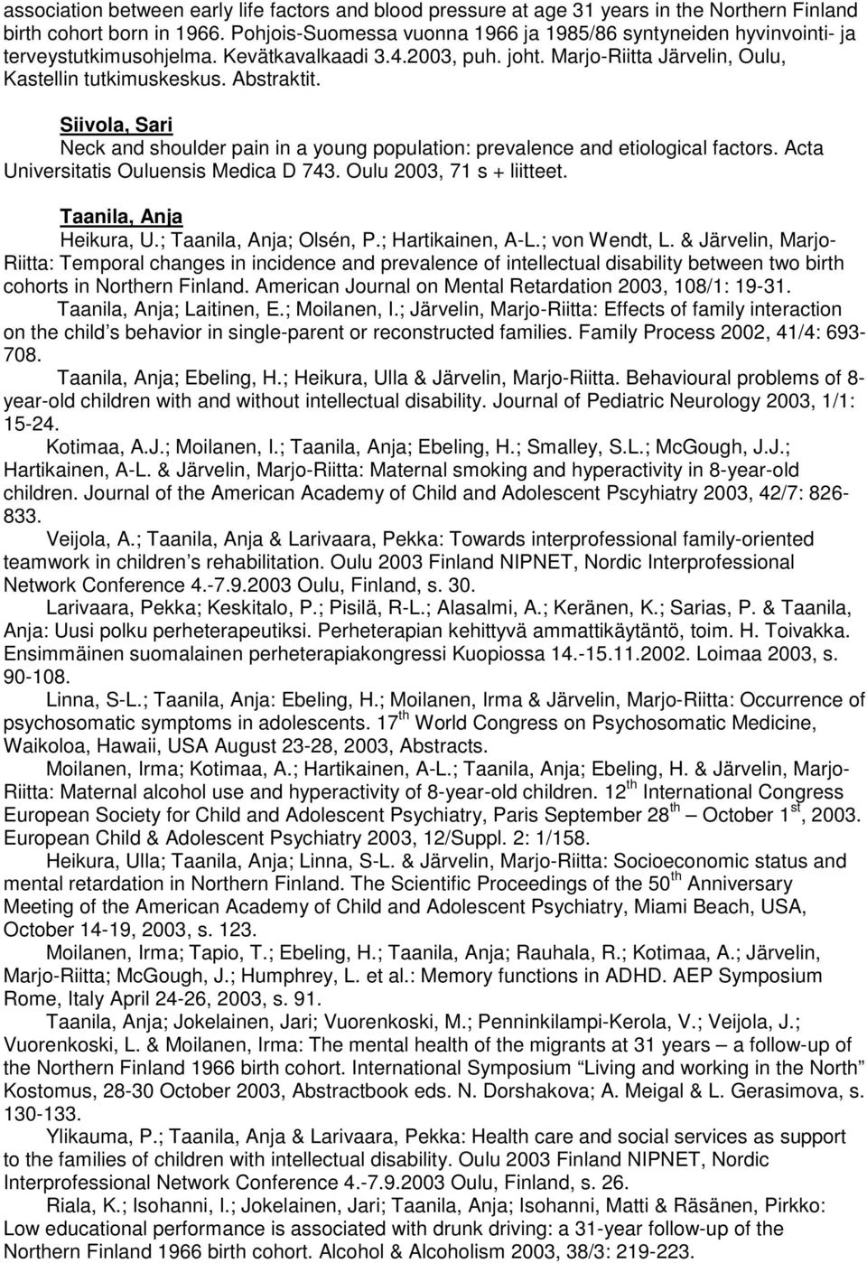 Acta Universitatis Ouluensis Medica D 743. Oulu 2003, 71 s + liitteet. Taanila, Anja Heikura, U.; Taanila, Anja; Olsén, P.; Hartikainen, A-L.; von Wendt, L.