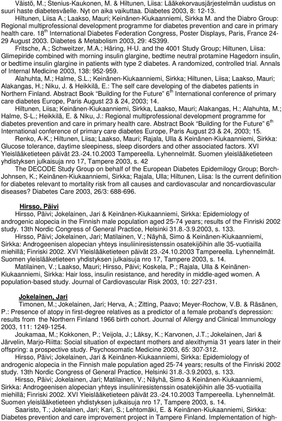 18 th International Diabetes Federation Congress, Poster Displays, Paris, France 24-29 August 2003. Diabetes & Metabolism 2003, 29: 4S399. Fritsche, A.; Schweitzer, M.A.; Häring, H-U.
