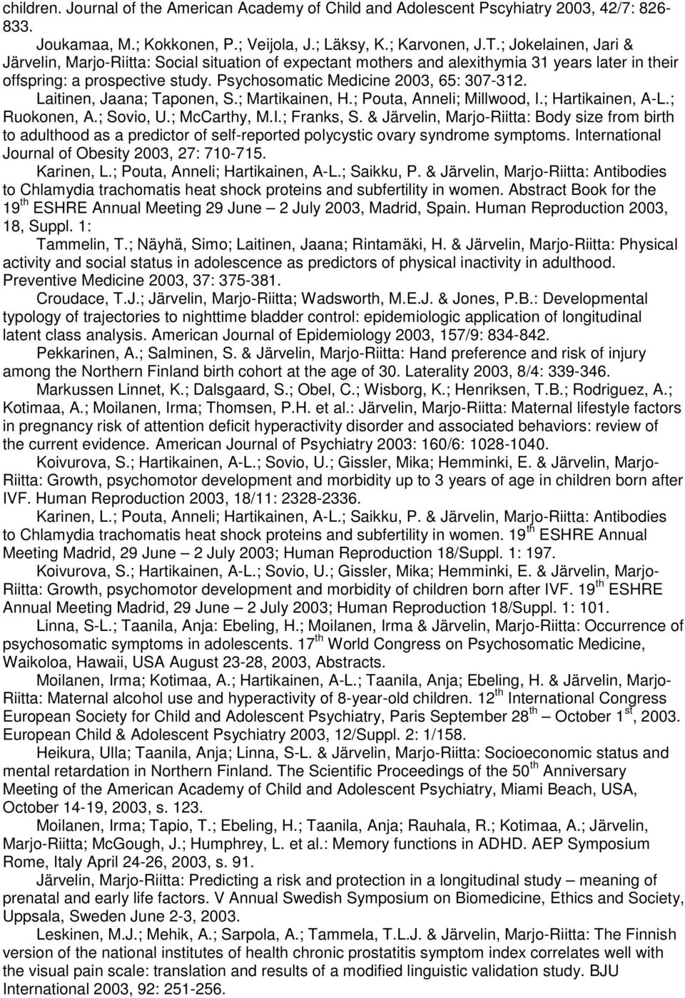 Laitinen, Jaana; Taponen, S.; Martikainen, H.; Pouta, Anneli; Millwood, I.; Hartikainen, A-L.; Ruokonen, A.; Sovio, U.; McCarthy, M.I.; Franks, S.