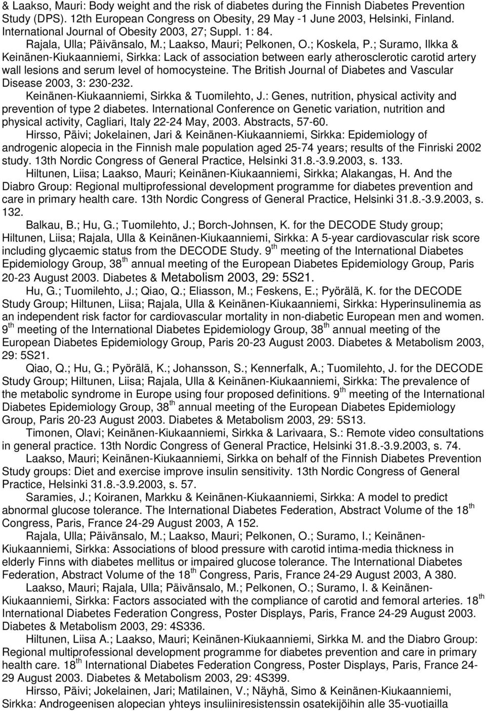 ; Suramo, Ilkka & Keinänen-Kiukaanniemi, Sirkka: Lack of association between early atherosclerotic carotid artery wall lesions and serum level of homocysteine.