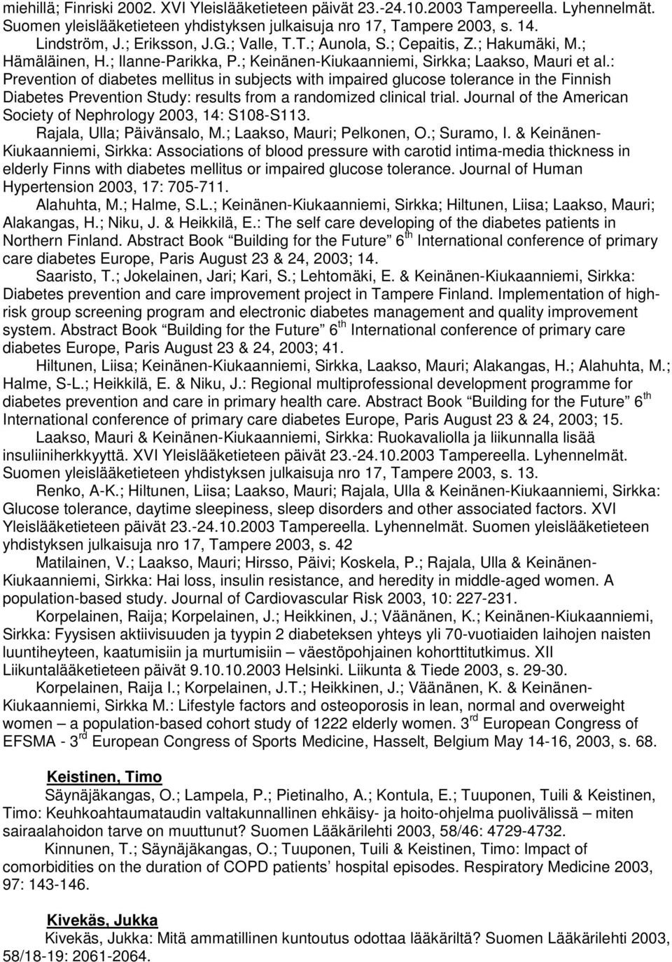 : Prevention of diabetes mellitus in subjects with impaired glucose tolerance in the Finnish Diabetes Prevention Study: results from a randomized clinical trial.