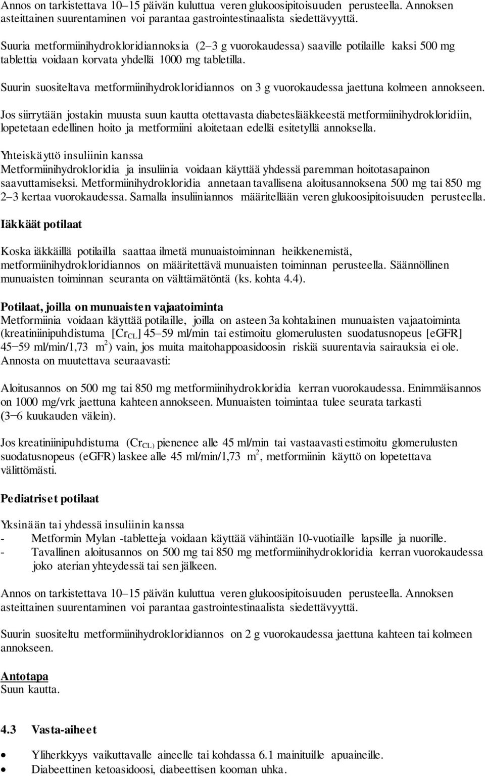 Suurin suositeltava metformiinihydrokloridiannos on 3 g vuorokaudessa jaettuna kolmeen annokseen.