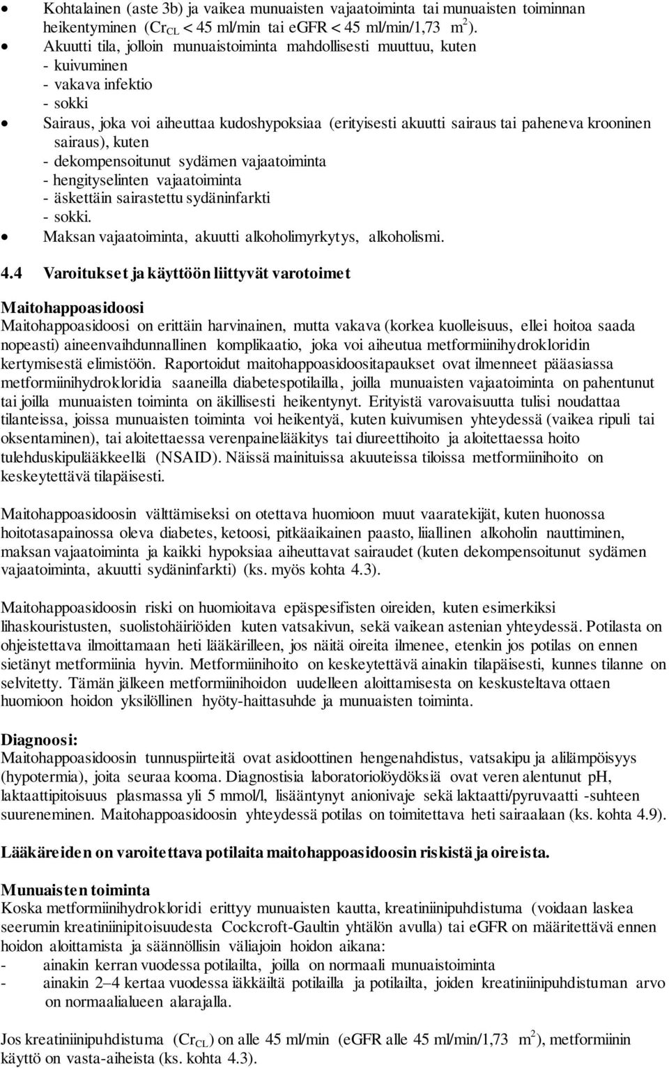 krooninen sairaus), kuten - dekompensoitunut sydämen vajaatoiminta - hengityselinten vajaatoiminta - äskettäin sairastettu sydäninfarkti - sokki.